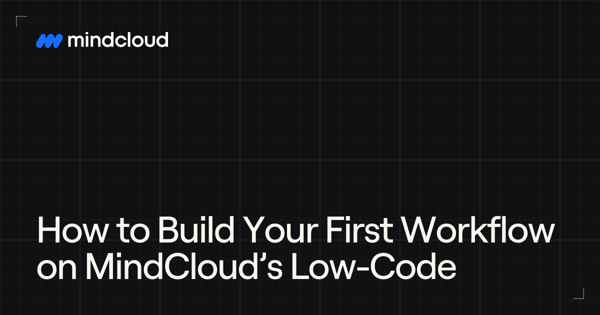How to Build Your First Workflow on MindCloud’s Low-Code - MindCloud